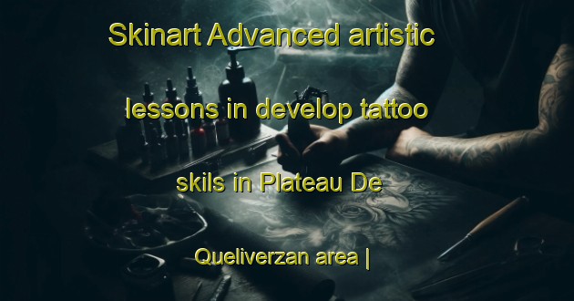 Skinart Advanced artistic lessons in develop tattoo skils in Plateau De Queliverzan area | TattooTraining | TattooClasses | SkinartTraining-France